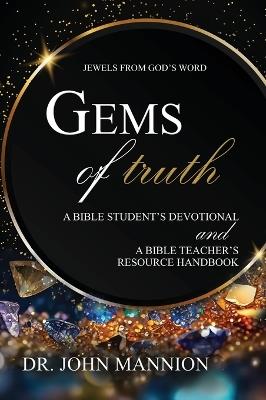 Gems of Truth: A Bible Student's Devotional and a Bible Teacher's Resource Handbook - John Mannion - cover