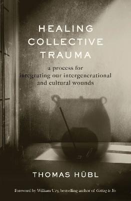 Healing Collective Trauma: A Process for Integrating Our Intergenerational and Cultural Wounds - Thomas Hübl,Julie Jordan Avritt - cover
