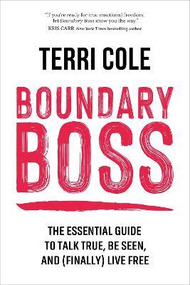 Boundary Boss: The Essential Guide to Talk True, Be Seen, and (Finally) Live Free - Terri Cole - cover