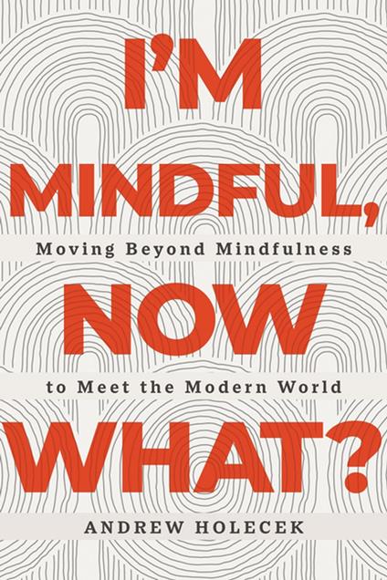 I'm Mindful, Now What?