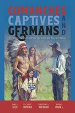 Comanches, Captives, and Germans: Wilhelm Friedrich's Drawings from the Texas Frontier