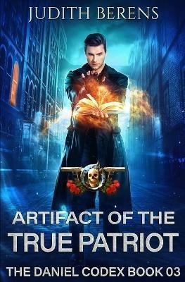 Artifact Of The True Patriot: An Urban Fantasy Action Adventure - Martha Carr,Michael Anderle,Judith Berens - cover