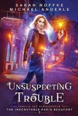 Unsuspecting Trouble - Sarah Noffke,Michael Anderle - cover