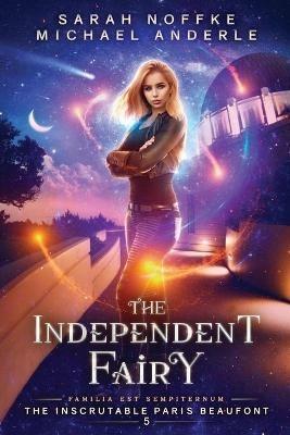 The Independent Fairy - Sarah Noffke,Michael Anderle - cover