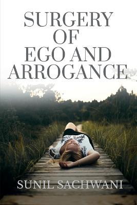 Surgery of Ego and Arrogance - Sunil Sachwani - cover