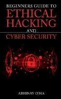 Beginners Guide To Ethical Hacking And Cyber Security