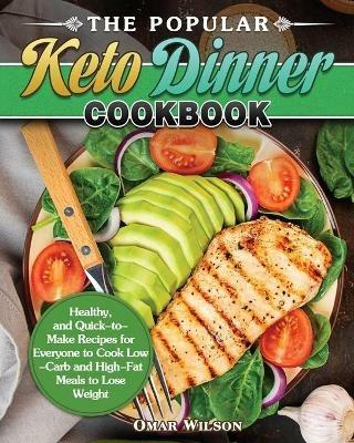 The Popular Keto Dinner Cookbook: Healthy, and Quick-to-Make Recipes for Everyone to Cook Low-Carb and High-Fat Meals to Lose Weight - Omar Wilson - cover