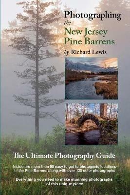 Photographing the New Jersey Pine Barrens: The Ultimate Photography Guide - Richard Lewis - cover