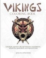 Vikings Coloring Book: A Nordic Adventure. Mythology, Bersekers, Weapons, Longships, and Runestones