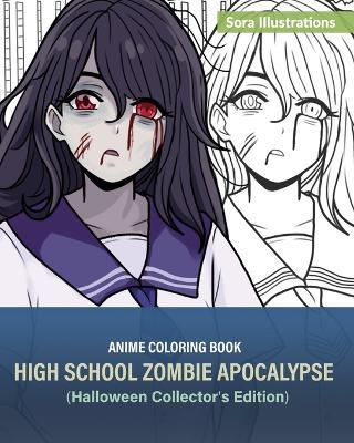 Anime Coloring Book: High School Zombie Apocalypse (Halloween Collector's Edition) - Sora Illustrations - cover