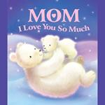 Mom, I Love You So Much