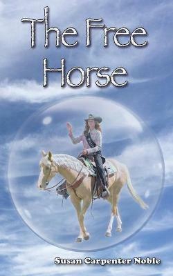 The Free Horse - Susan Carpenter Noble - cover
