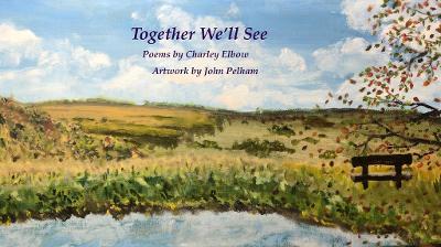 Together We'll See: A Book of Pictures and Poems - Charley Elbow - cover