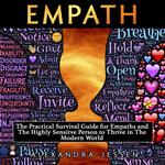 Empath: The Practical Survival Guide For Empaths And The Highly Sensitive Person To Thrive In The Modern World