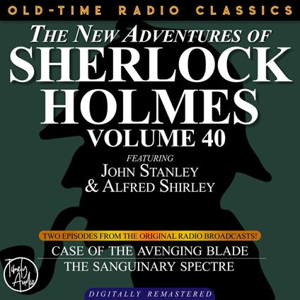 THE NEW ADVENTURES OF SHERLOCK HOLMES, VOLUME 40; EPISODE 1: THE CASE OF THE AVENGING BLADE??EPISODE 2: THE CASE OF THE SANGUINARY SPECTRE