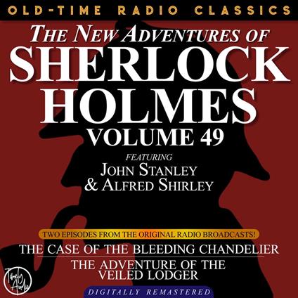 THE NEW ADVENTURES OF SHERLOCK HOLMES, VOLUME 49; EPISODE 1: THE CASE OF THE BLEEDING CHANDELIER EPISODE 2: THE ADVENTURE OF THE VEILED LODGER