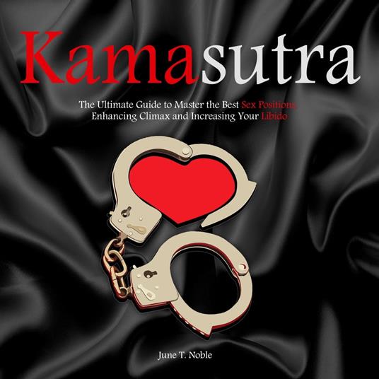 Kamasutra The Ultimate Guide to Master the Best Sex Positions, Enhancing  Climax and Increasing Your Libido - T. Noble, June - Audiolibro in inglese  | IBS