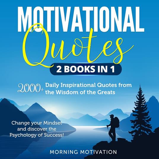 Motivational Quotes 2 Books in 1: 2000+ Daily Inspirational Quotes from the Wisdom of the Greats – Change your Mindset and discover the Psychology of Success!