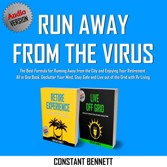 Run Away from the Virus: The Best Formula for Running Away from the City and Enjoying Your Retirement All in One Book. Declutter Your Mind, Stay Safe and Live out of the Grid with Rv Living