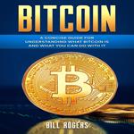 Bitcoin: A Concise Guide for Understanding What Bitcoin Is and What you Can Do with It