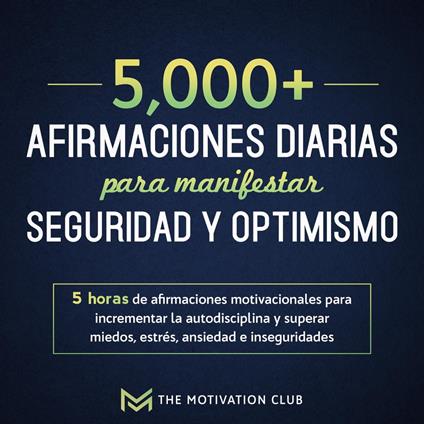 Más de 5,000 afirmaciones diarias para manifestar seguridad y optimismo 5 horas de afirmaciones motivacionales para incrementar la autodisciplina y superar miedos, estrés, ansiedad e inseguridades