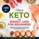 Ultimate Keto and Weight Loss for Beginners 2 Books in 1: Lose Weight fast for Good with the Hidden Strategies contained in this Epic Bundle