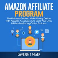 Amazon Affiliate Program: The Ultimate Guide to Make Money Online with  Amazon Associates And Build Your Own Affiliate Marketing Online Business -  T. Meyer, Cameron - Audiolibro in inglese | IBS