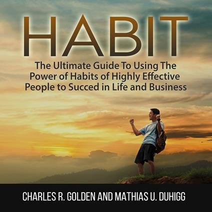 Habit: The Ultimate Guide To Using The Power of Habits of Highly Effective People to Succed in Life and Business