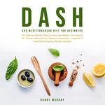 Dash and Mediterranean Diet for Beginners: The Ultimate Healthy Eating Formula and Weight Loss Program for Chronic Inflammation, Diabetes Prevention, Longevity & Lower Blood Pressure; Recipes Included!