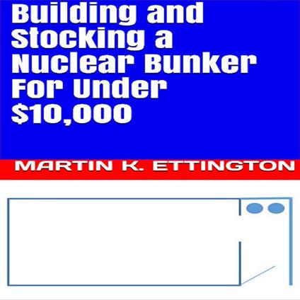 Building and Stocking a Nuclear Bunker For Under $10,000