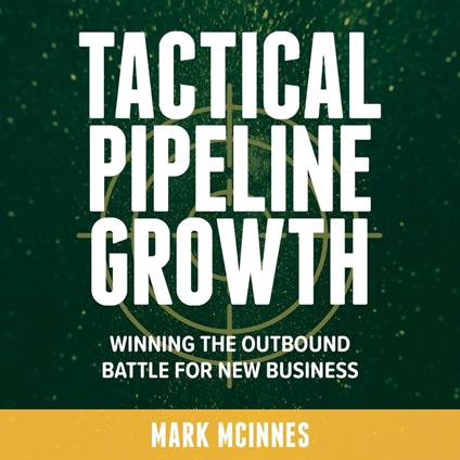 Tactical Pipeline Growth - winning the outbound battle for new business