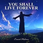 You Shall Live Forever