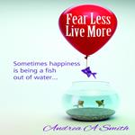 Fear Less, Live More