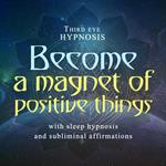 Become a magnet of positive things