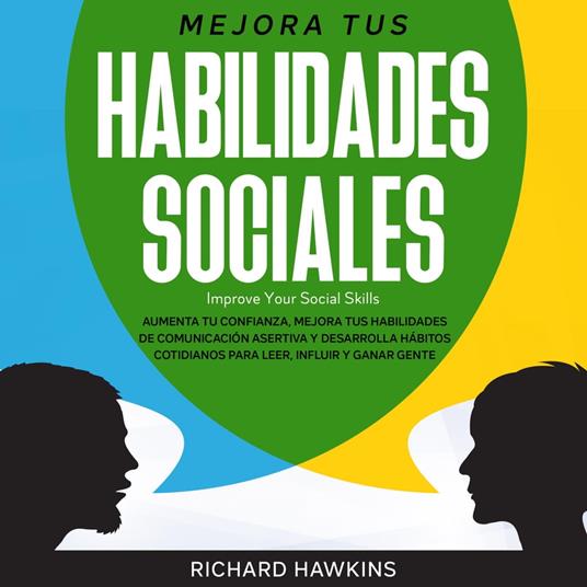 Mejora tus habilidades sociales [Improve Your Social Skills]: Aumenta tu confianza, mejora tus habilidades de comunicación asertiva y desarrolla hábitos cotidianos para leer, influir y ganar gente