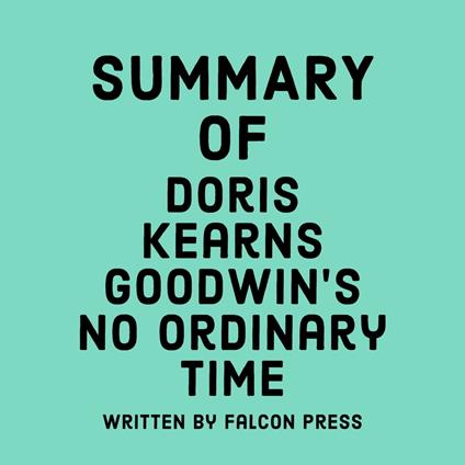 Summary of Doris Kearns Goodwin's No Ordinary Time