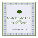 Man Demotes, God Promotes