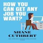 HOW YOU CAN GET ANY JOB YOU WANT