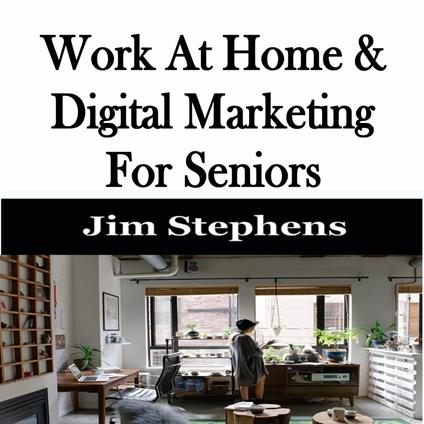 ?Work At Home & Digital Marketing For Seniors