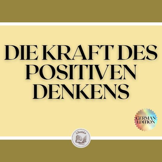 DIE KRAFT DES POSITIVEN DENKENS