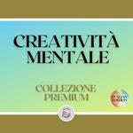 CREATIVITÀ MENTALE: COLLEZIONE PREMIUM (3 LIBRI)