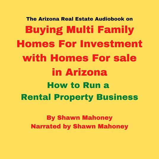 Arizona Real Estate Audiobook on Buying Multi Family Homes For Investment with Homes For sale in Arizona, The