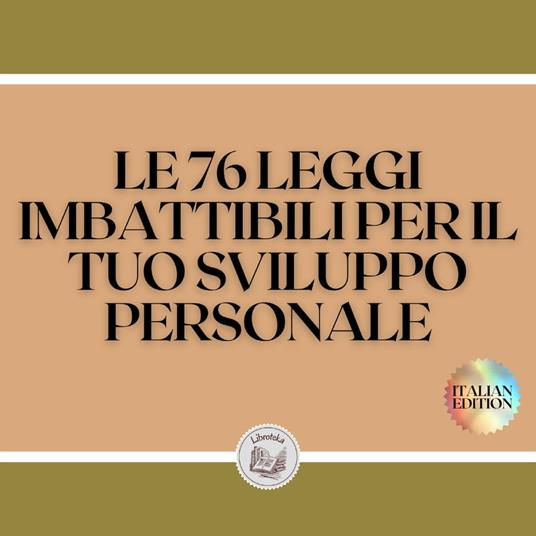 LE 76 LEGGI IMBATTIBILI PER IL TUO SVILUPPO PERSONALE