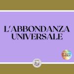 L'ABBONDANZA UNIVERSALE