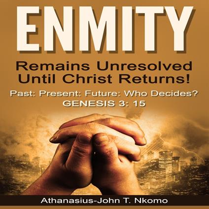 ENMITY Remains Unresolved Until Christ Returns!