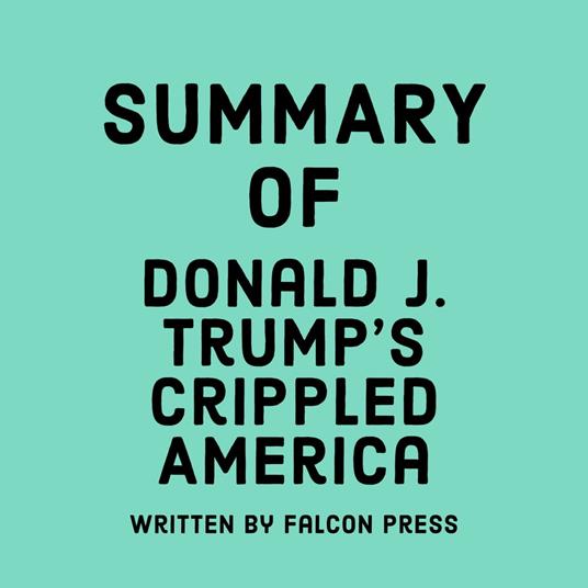 Summary of Donald J. Trump's Crippled America