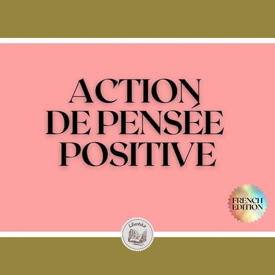 ACTION DE PENSÉE POSITIVE