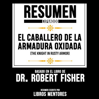 Resumen Expandido: El Caballero De La Armadura Oxidada (The Knight In Rusty Armor) – Basado En El Libro De Dr. Robert Fisher