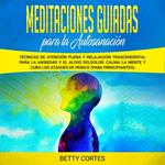 Meditaciones guiadas para la autosanación: Técnicas de atención plena y relajación trascendental para la ansiedad y el alivio del dolor: calma la mente y cura los ataques de pánico (para principiantes)