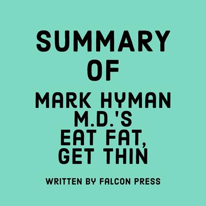 Summary of Mark Hyman M.D.'s Eat Fat, Get Thin